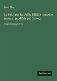 Le Salut par les Juifs; Édition nouvelle revue et modifiée par l'auteur