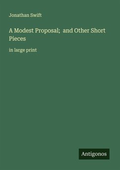 A Modest Proposal; and Other Short Pieces - Swift, Jonathan