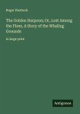 The Golden Harpoon; Or, Lost Among the Floes, A Story of the Whaling Grounds
