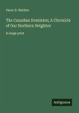 The Canadian Dominion; A Chronicle of Our Northern Neighbor