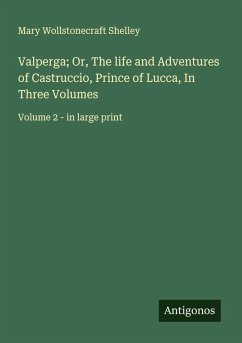 Cover Valperga; Or, The life and Adventures of Castruccio, Prince of Lucca, In Three Volumes