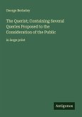 The Querist; Containing Several Queries Proposed to the Consideration of the Public