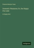 Domestic Pleasures; Or, the Happy Fire-side