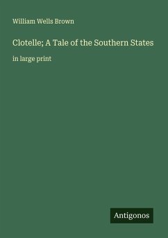 Clotelle; A Tale of the Southern States - Brown, William Wells