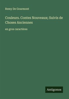 Couleurs. Contes Nouveaux; Suivis de Choses Anciennes Cover Couleurs. Contes Nouveaux; Suivis de Choses Anciennes