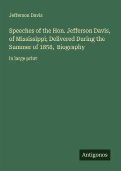 Speeches of the Hon. Jefferson Davis, of Mississippi; Delivered During the Summer of 1858, Biography - Davis, Jefferson