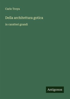 Della architettura gotica - Troya, Carlo