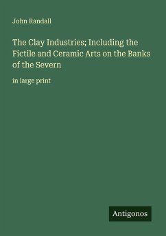Cover The Clay Industries; Including the Fictile and Ceramic Arts on the Banks of the Severn