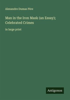Man in the Iron Mask (an Essay); Celebrated Crimes - Dumas Père, Alexandre
