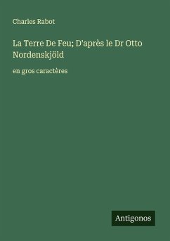 La Terre De Feu; D'après le Dr Otto Nordenskjöld Cover La Terre De Feu; D'après le Dr Otto Nordenskjöld