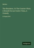 The Blunderer, Or The Counter-Plots; L'Etourdi Ou Les Contre-Tems, A Comedy The Blunderer, Or The Counter-Plots; L'Etourdi Ou Les Contre-Tems, A Comedy
