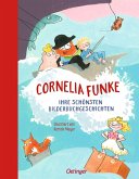 Cornelia Funke. Ihre schönsten Bilderbuchgeschichten Cornelia Funke. Ihre schönsten Bilderbuchgeschichten