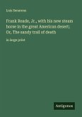 Frank Reade, Jr., with his new steam horse in the great American desert; Or, The sandy trail of death