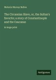 The Circassian Slave, or, the Sultan's favorite; a story of Constantinople and the Caucasus
