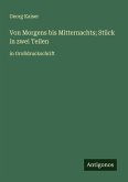 Von Morgens bis Mitternachts; Stück in zwei Teilen