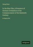 In the Blue Pike; A Romance of German Civilization at the Commencement of the Sixteenth Century