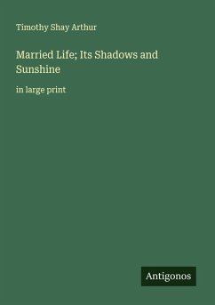 Married Life; Its Shadows and Sunshine - Arthur, Timothy Shay