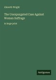The Unexpurgated Case Against Woman Suffrage The Unexpurgated Case Against Woman Suffrage