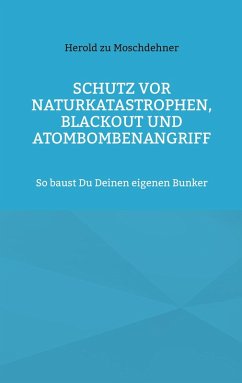 Schutz vor Naturkatastrophen, Blackout und Atombombenangriff - Zu Moschdehner, Herold Schutz vor Naturkatastrophen, Blackout und Atombombenangriff - Zu Moschdehner, Herold