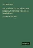 Don Sebastian; Or, The House of the Braganza, An historical romance, In Four Volumes