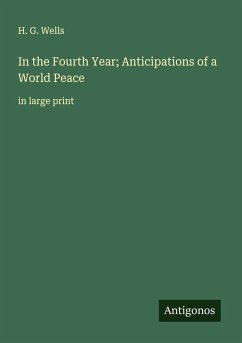 In the Fourth Year; Anticipations of a World Peace - Wells, H. G.