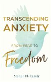 Transcending Anxiety From Fear to Freedom Transcending Anxiety From Fear to Freedom