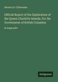 Official Report of the Exploration of the Queen Charlotte Islands; For the Government of British Columbia Official Report of the Exploration of the Queen Charlotte Islands; For the Government of British Columbia