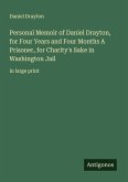 Personal Memoir of Daniel Drayton, for Four Years and Four Months A Prisoner, for Charity's Sake in Washington Jail