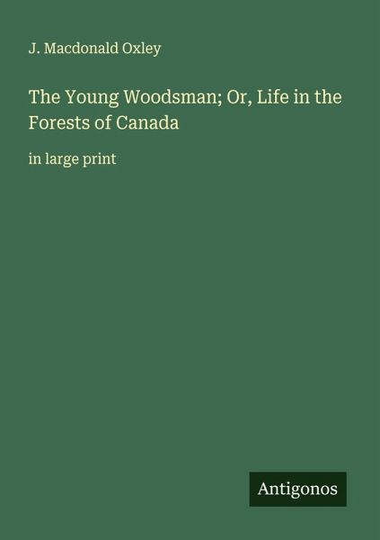 The Young Woodsman; Or, Life in the Forests of Canada