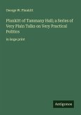Plunkitt of Tammany Hall; a Series of Very Plain Talks on Very Practical Politics