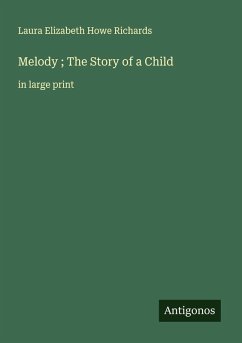 Melody ; The Story of a Child - Richards, Laura Elizabeth Howe