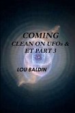 COMING CLEAN ON UFOs & ET PART 3 COMING CLEAN ON UFOs & ET PART 3