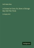 A Corner In Corn; Or, How a Chicago Boy Did The Trick