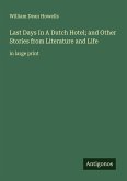Last Days In A Dutch Hotel; and Other Stories from Literature and Life Last Days In A Dutch Hotel; and Other Stories from Literature and Life