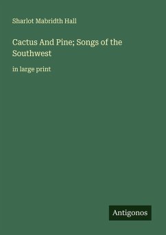 Cactus And Pine; Songs of the Southwest - Hall, Sharlot Mabridth