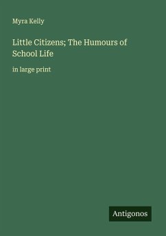 Cover Little Citizens; The Humours of School Life