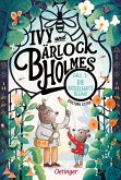 Ivy und Bärlock Holmes. Fall 1: Die rätselhafte Blume Ivy und Bärlock Holmes. Fall 1: Die rätselhafte Blume