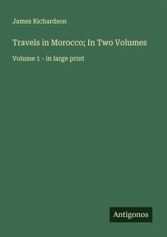 Travels in Morocco; In Two Volumes - Richardson, James