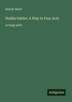Hedda Gabler; A Play in Four Acts - Ibsen, Henrik