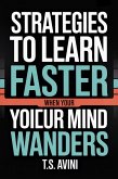 Strategies to Learn Faster When Your Mind Wanders (eBook, ePUB) Strategies to Learn Faster When Your Mind Wanders (eBook, ePUB)