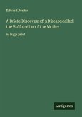 A Briefe Discovrse of a Disease called the Suffocation of the Mother A Briefe Discovrse of a Disease called the Suffocation of the Mother