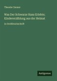 Was Der Schwarze Hans Erlebte; Kindererzählung aus der Heimat Was Der Schwarze Hans Erlebte; Kindererzählung aus der Heimat