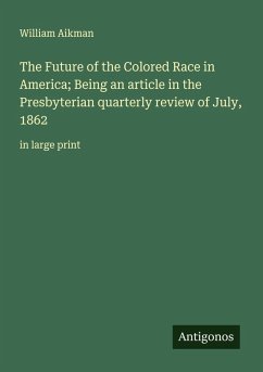 Cover The Future of the Colored Race in America; Being an article in the Presbyterian quarterly review of July, 1862