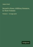 Second to None; A Military Romance, In Three Volumes