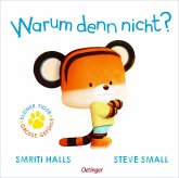 Der kleine Tiger fragt. Warum denn nicht? Der kleine Tiger fragt. Warum denn nicht?