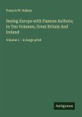 Seeing Europe with Famous Authors; In Ten Volumes, Great Britain And Ireland