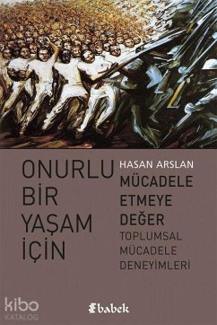 Onurlu Bir Yasam Icin Mücadele Etmeye Deger - Arslan, Hasan