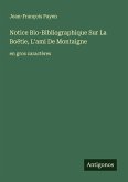 Notice Bio-Bibliographique Sur La Boëtie, L'ami De Montaigne Notice Bio-Bibliographique Sur La Boëtie, L'ami De Montaigne