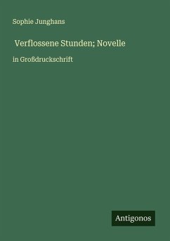 Verflossene Stunden; Novelle - Junghans, Sophie