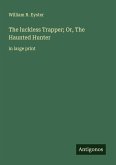 The luckless Trapper; Or, The Haunted Hunter